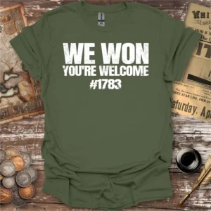 We Won You're Welcome 1783 T-shirt