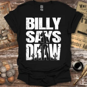 Billy Says Draw Billy The Kid T-shirt