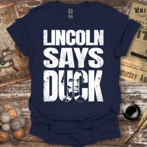 Lincoln Says Duck Abraham Lincoln T-shirt
