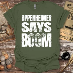 Oppenheimer Says Boom T-shirt