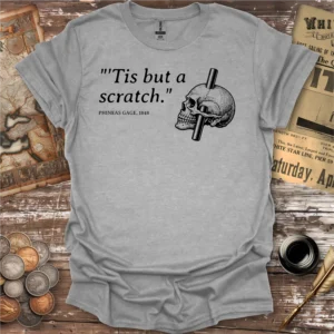 Phineas Gage Quote T-shirt