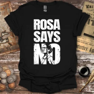 Rosa Says No Rosa Parks T-shirt