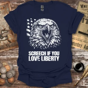 Screech If You Love Liberty T-shirt