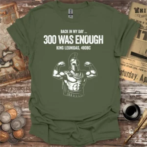 Back In My Day 300 Was Enough T-shirt