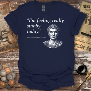 Marcus Junius Brutus Feeling Stabby T-shirt