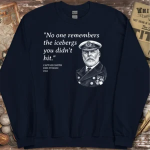 Titanic Captain Smith Iceberg Quote Sweatshirt