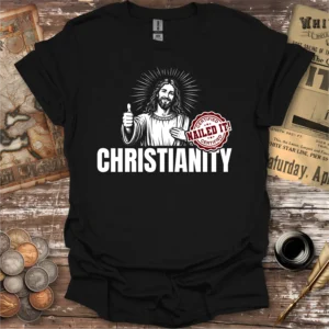 Christianity Nailed It T-shirt