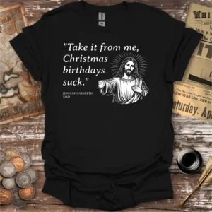 Christmas Birthdays Suck Quote By Jesus T-shirt