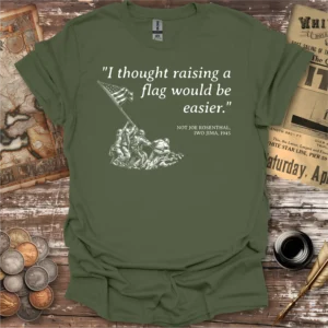 Iwo Jima Raising A Flag Quote T-shirt