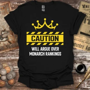 Will Argue Over Monarch Rankings T-shirt