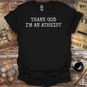 Thank God I'm An Atheist T-shirt