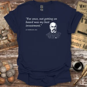 Titanic Quote by J.P. Morgan T-shirt