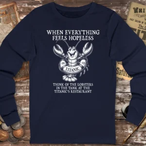 When Everything Feels Hopeless Titanic Long Sleeve T-shirt