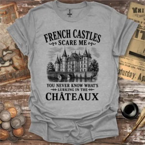 French Castles Scare Me T-shirt