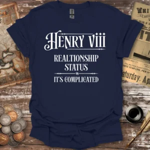 Henry VIII Relationship Status T-shirt