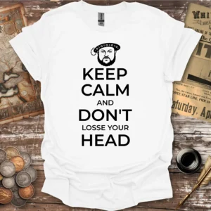 Keep Calm And Don't Lose Your Head T-shirt