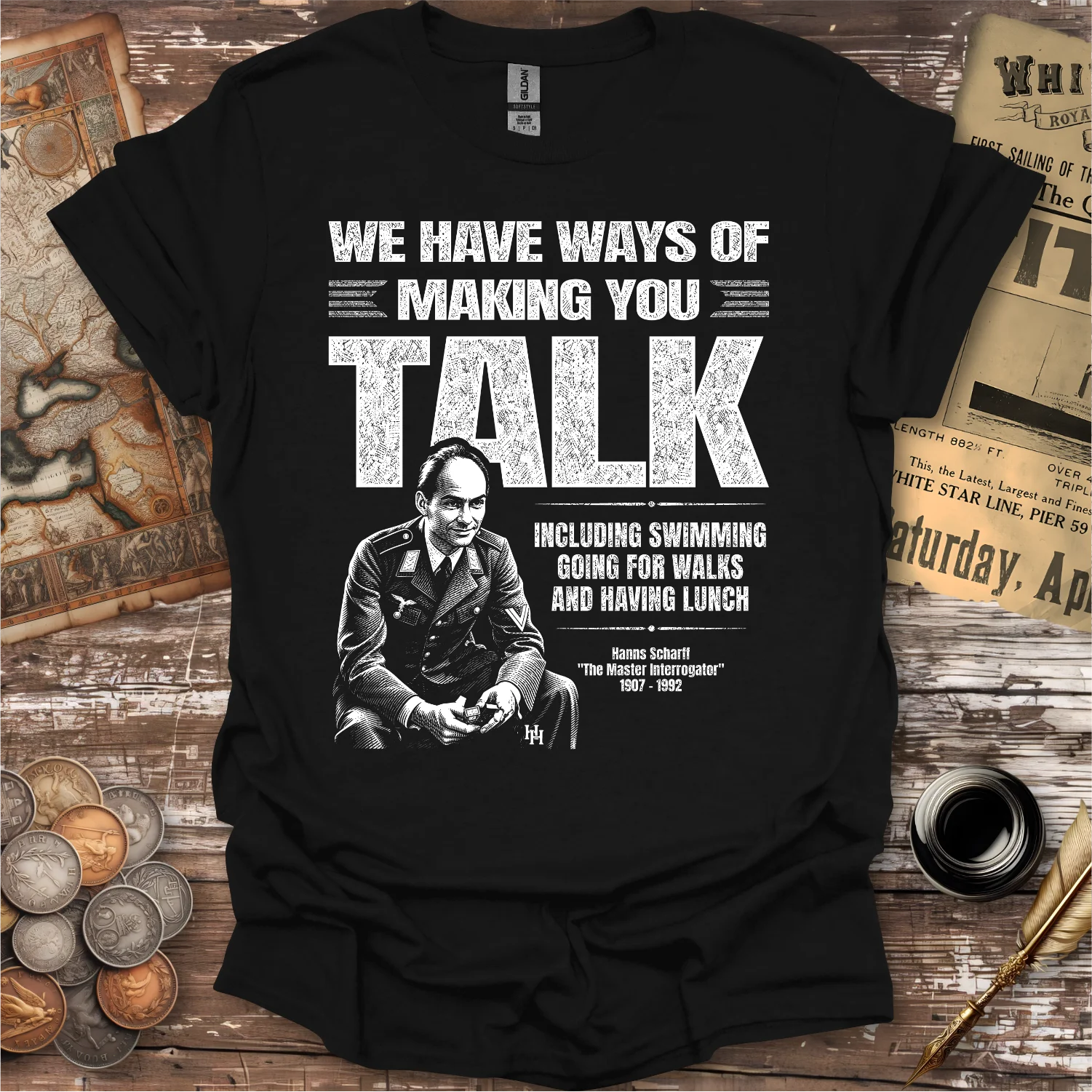 We Have Ways Of Making You Talk T-shirt
