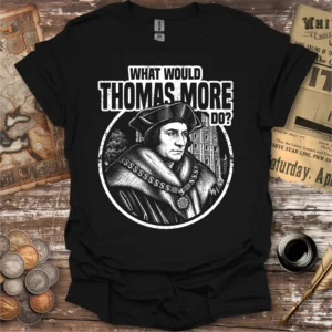 What Would Thomas More Do T-shirt