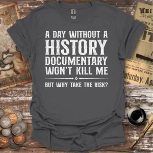 A Day Without A History Documentary T-shirt