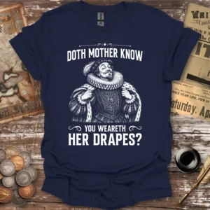 Doth Mother Know You Weareth Her Drapes T-shirt