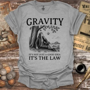 Gravity Its The Law T-shirt