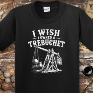 I Wish I Owned A Trebuchet Kids T-shirt