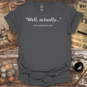 Welll Actually Historian Quote T-shirt