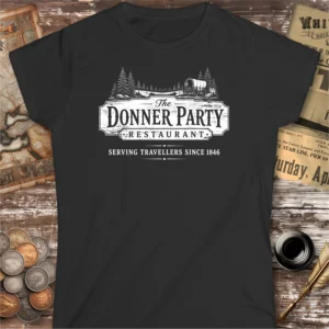 The Donner Party Restaurant Womens T-shirt
