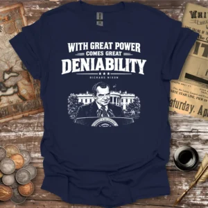 Nixon With Great Power Comes Great Deniability T-shirt