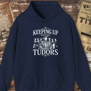 Keeping Up With The Tudors Hoodie